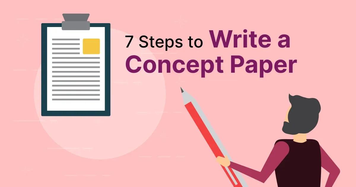 How to Write a Concept Paper: 7 Effective Steps for Success