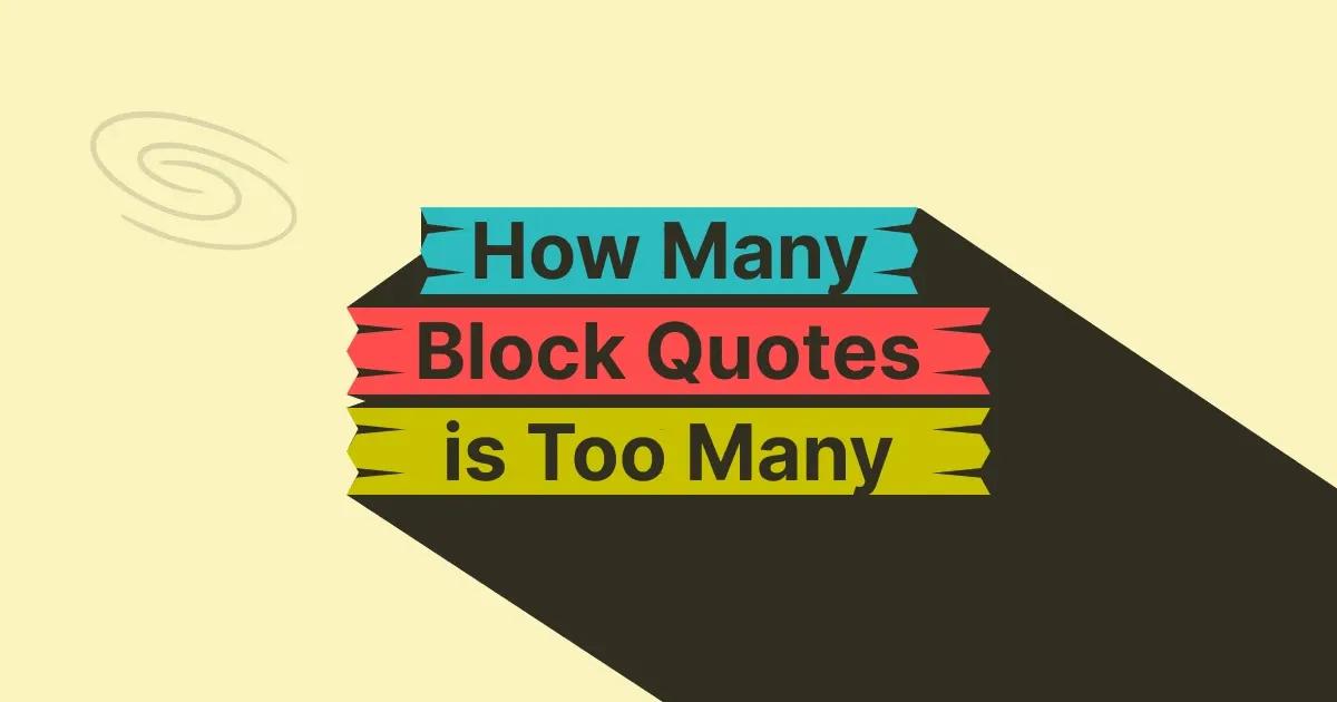 How Many Block Quotes Are Too Many In Writing?