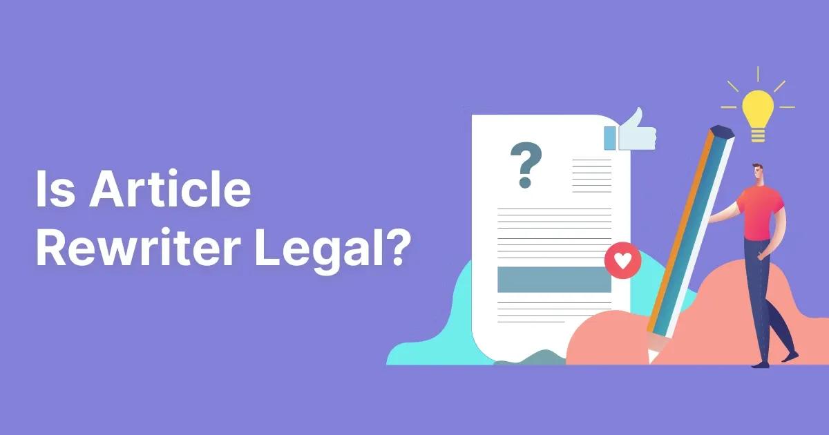 Is Article Rewriter Legal? Uncovering the Mystery