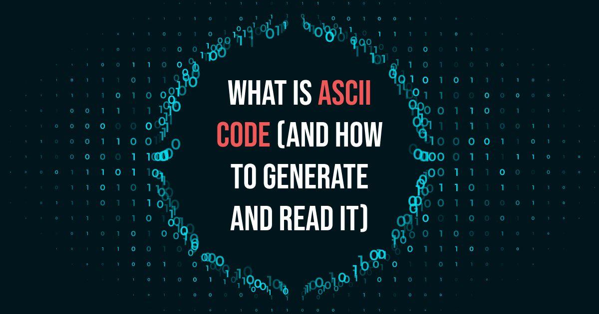 What Is ASCII Code (And How To Generate and Read It)